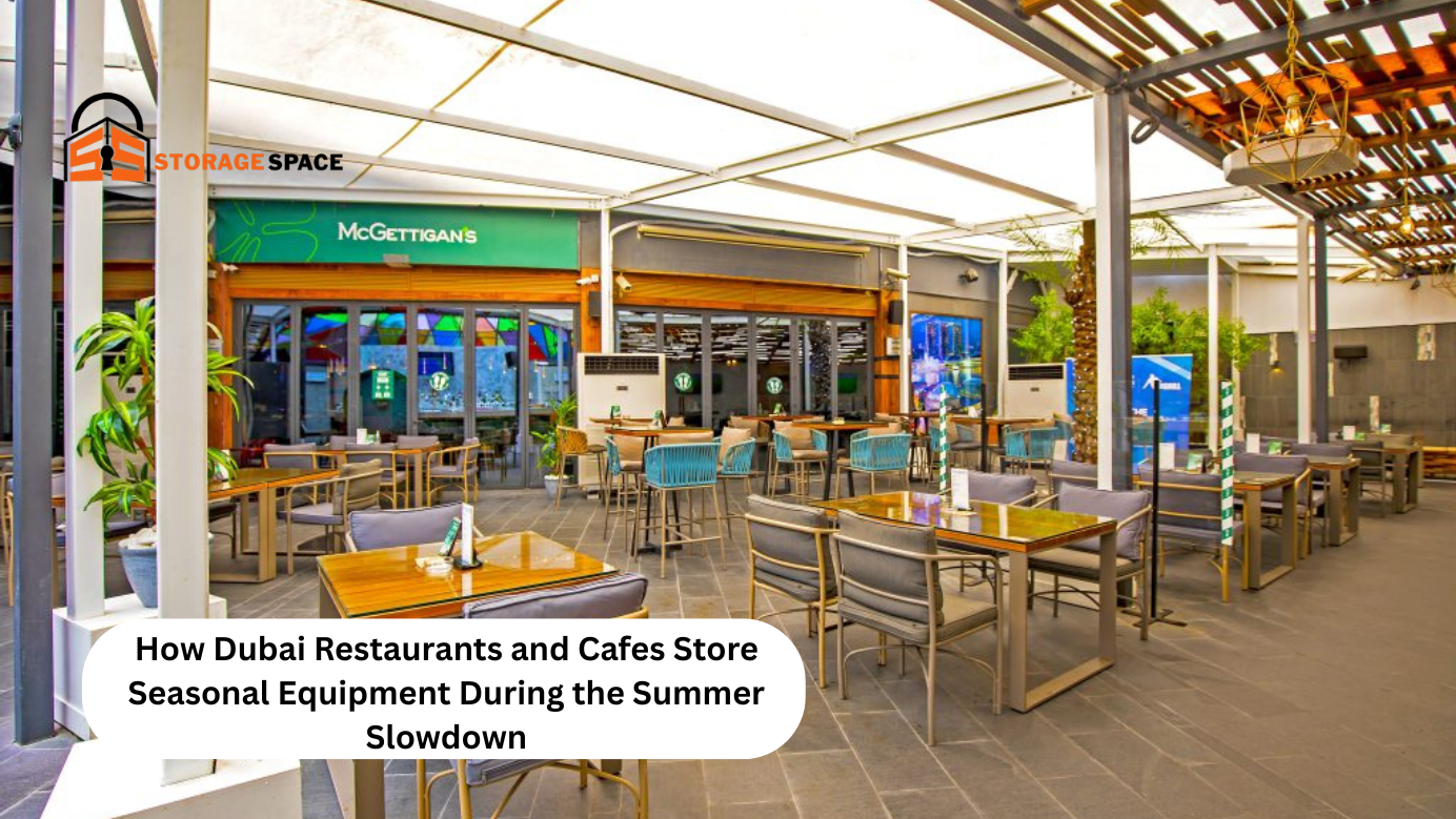 How Dubai Restaurants and Cafes Store Seasonal Equipment During the Summer Slowdown