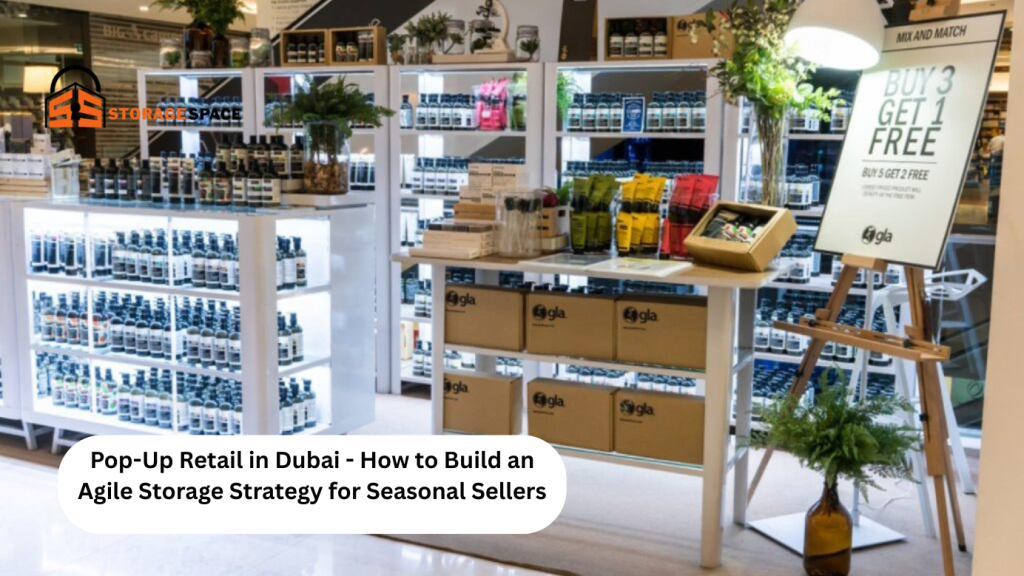 Pop Up Retail in Dubai How to Build an Agile Storage Strategy for Seasonal Sellers storage space dubai