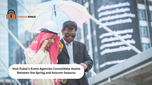 How Dubai's Event Agencies Consolidate Assets Between the Spring and Autumn Seasons storage space dubai