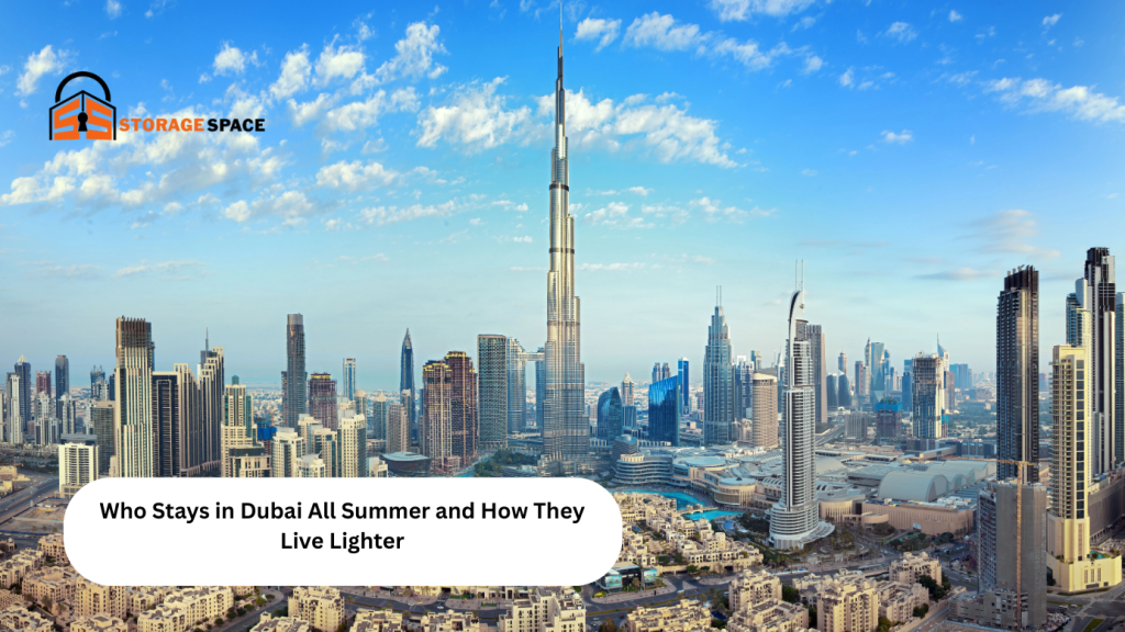 Who Stays in Dubai All Summer and How They Live Lighter storage space dubai