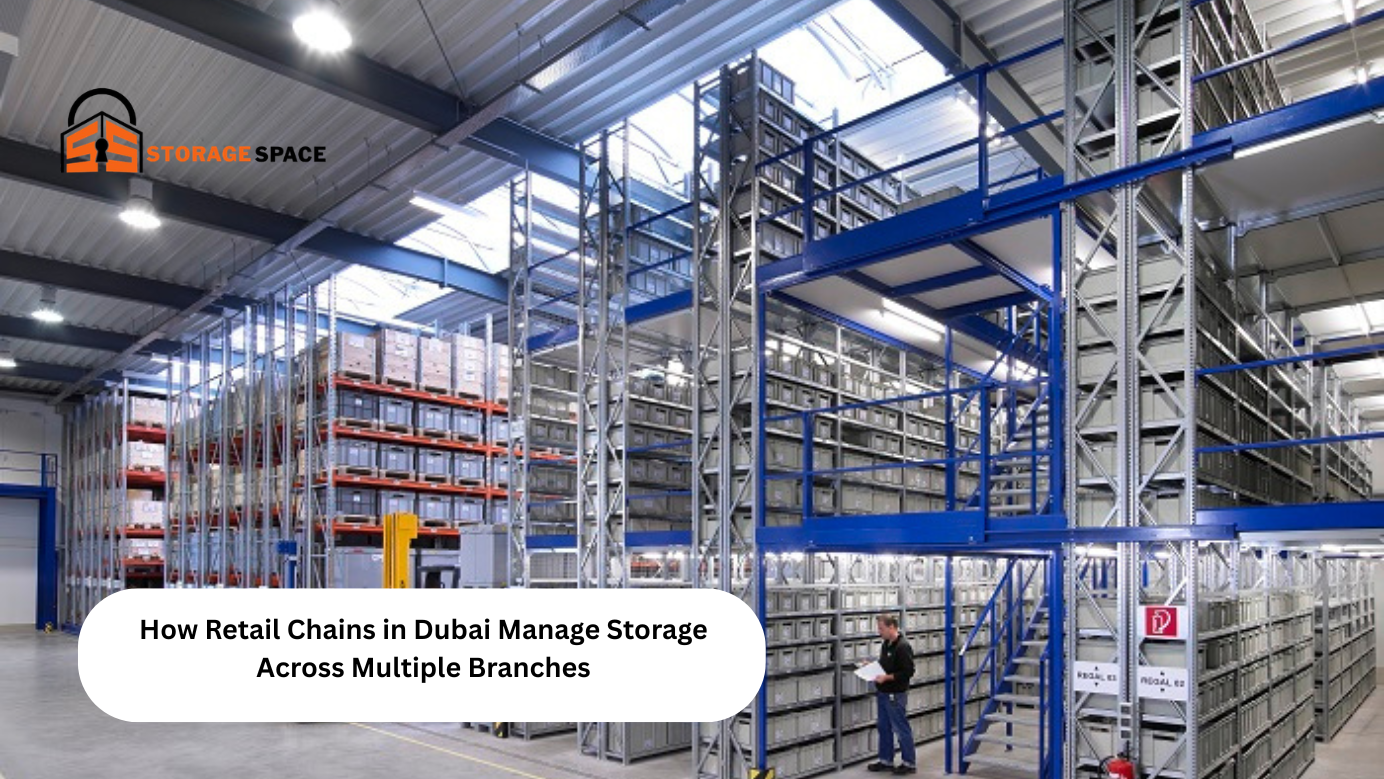 How Retail Chains in Dubai Manage Storage Across Multiple Branches storage space dubai