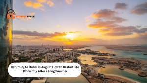 Returning to Dubai in August How to Restart Life Efficiently After a Long Summer storage space dubai