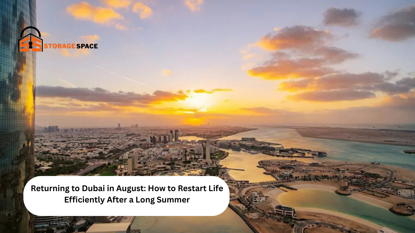 Returning to Dubai in August How to Restart Life Efficiently After a Long Summer storage space dubai
